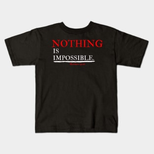 Nothing Is Impossible -Faith - Motivational - Dream Big - Mindset - Believe - Life Quote Kids T-Shirt